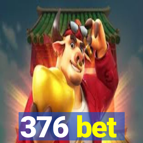 376 bet